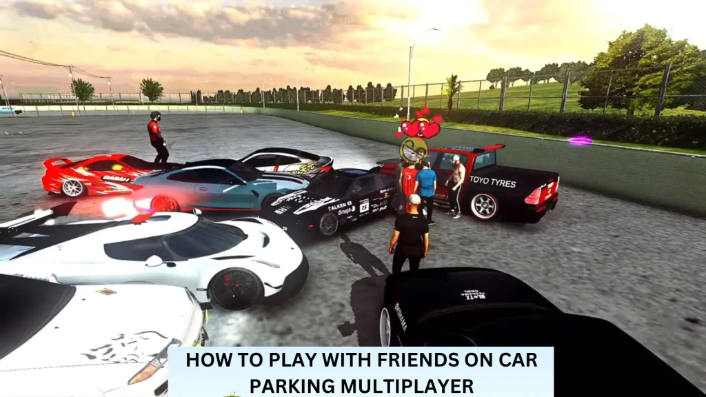 HOW TO PLAY WITH FRIENDS ON CAR PARKING MULTIPLAYER MOD APK