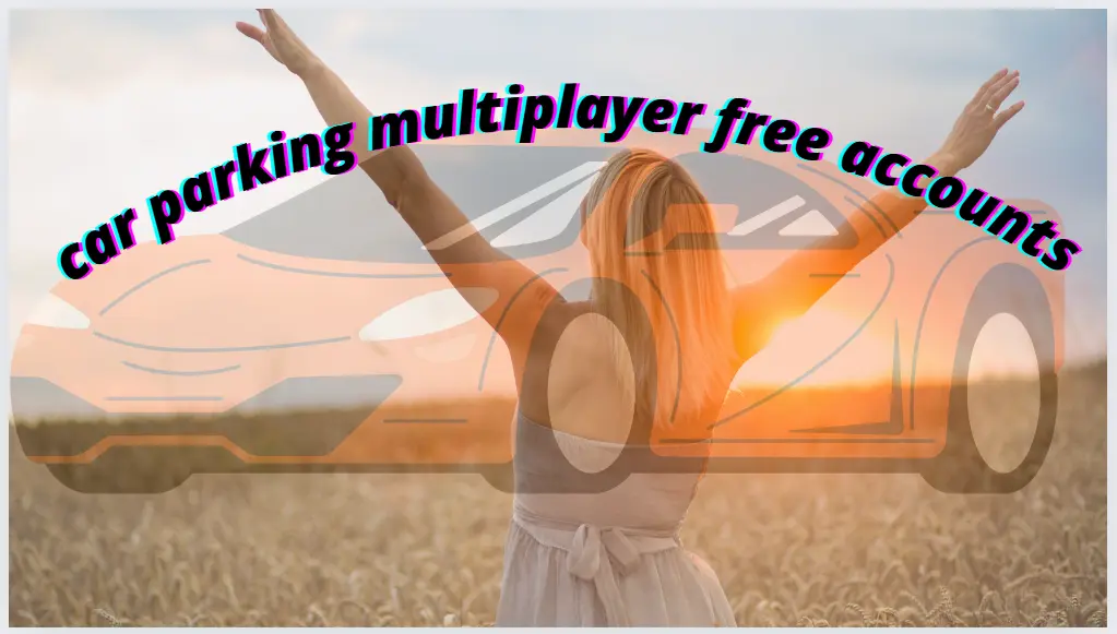 car parking multiplayr free accounts